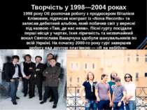 Творчість у 1998—2004 роках 1998 року ОЕ розпочав роботу з продюсером Віталіє...