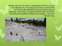 Theater such as we know it, originated in Greece as part of a religious rite....