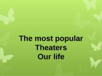 The most popular Theaters Our life