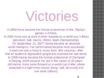 Victories In 2004 Anna became the bronze prizewinner of the  Olympic games in...