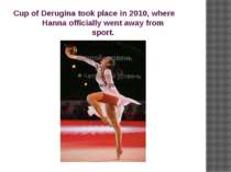 Cup of Derugina took place in 2010, where  Hanna officially went away from  s...