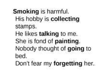 Smoking is harmful. His hobby is collecting stamps. He likes talking to me. S...