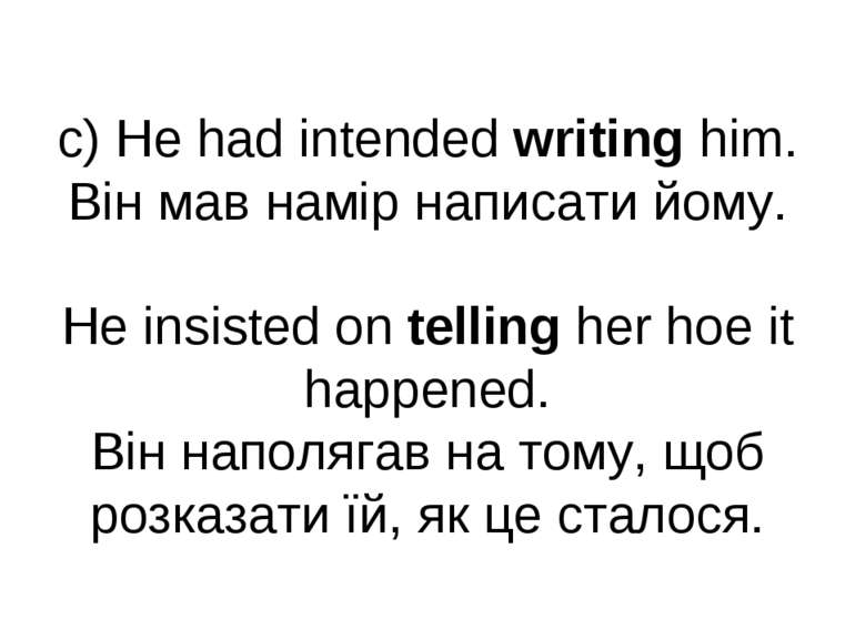 c) He had intended writing him. Він мав намір написати йому. He insisted on t...