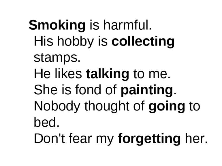 Smoking is harmful. His hobby is collecting stamps. He likes talking to me. S...