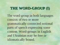 THE WORD-GROUP (I) The word-group in both languages consists of two or more g...