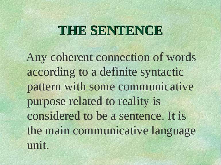 THE SENTENCE Any coherent connection of words according to a definite syntact...