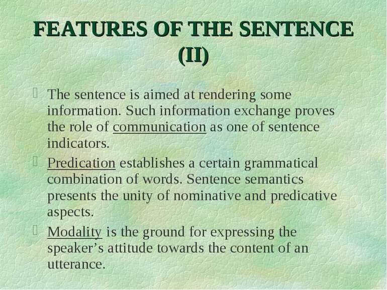 FEATURES OF THE SENTENCE (II) The sentence is aimed at rendering some informa...