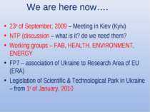 We are here now…. 23rd of September, 2009 – Meeting in Kiev (Kyiv) NTP (discu...