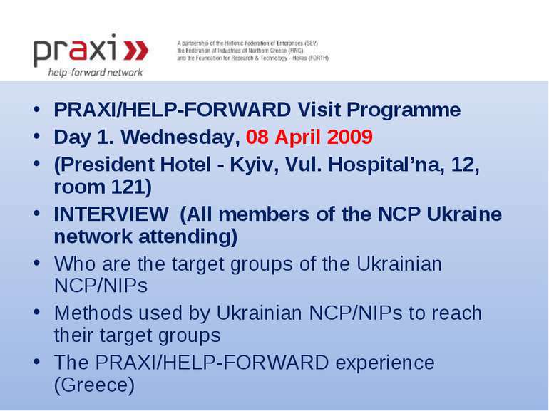 PRAXI/HELP-FORWARD Visit Programme Day 1. Wednesday, 08 April 2009 (President...