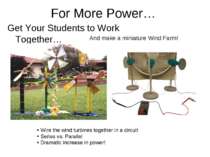 For More Power… Get Your Students to Work Together… Wire the wind turbines to...