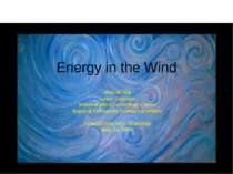 Energy in the Wind Walt Musial Senior Engineer National Wind Technology Cente...