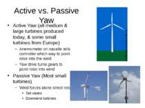 Active vs. Passive Yaw Active Yaw (all medium & large turbines produced today...