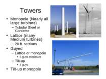 Towers Monopole (Nearly all large turbines) Tubular Steel or Concrete Lattice...