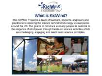 What is KidWind? The KidWind Project is a team of teachers, students, enginee...
