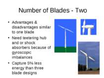Number of Blades - Two Advantages & disadvantages similar to one blade Need t...
