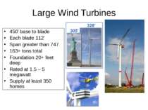 Large Wind Turbines 450’ base to blade Each blade 112’ Span greater than 747 ...