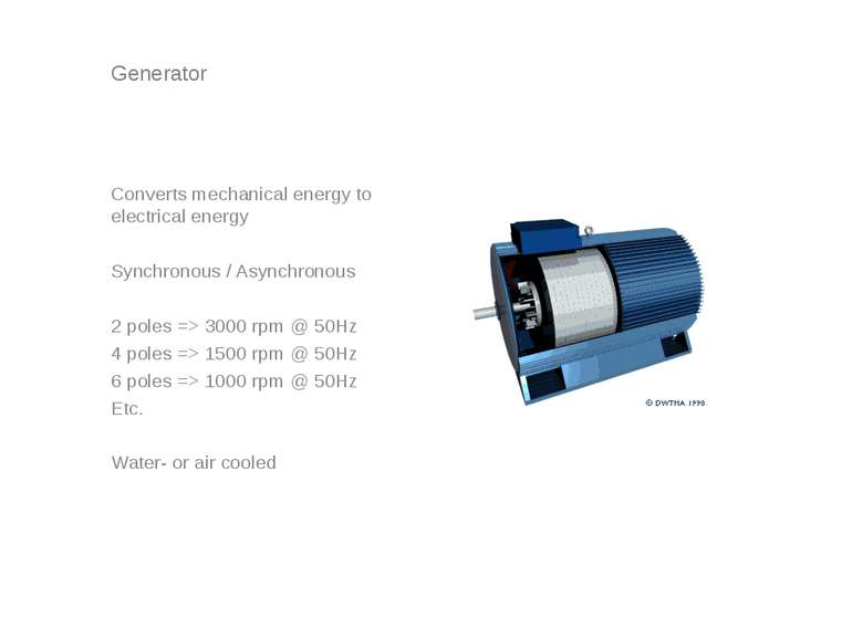 Generator Converts mechanical energy to electrical energy Synchronous / Async...