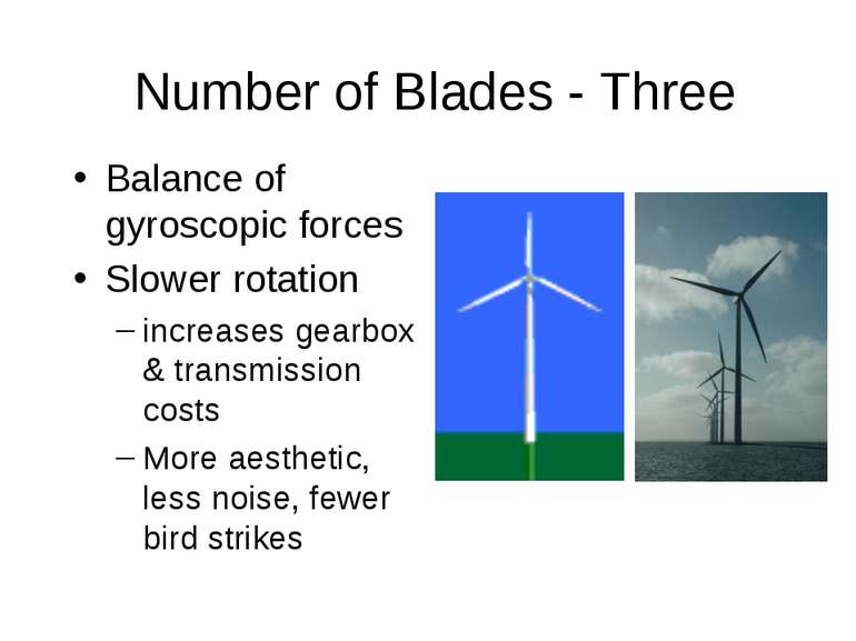 Number of Blades - Three Balance of gyroscopic forces Slower rotation increas...