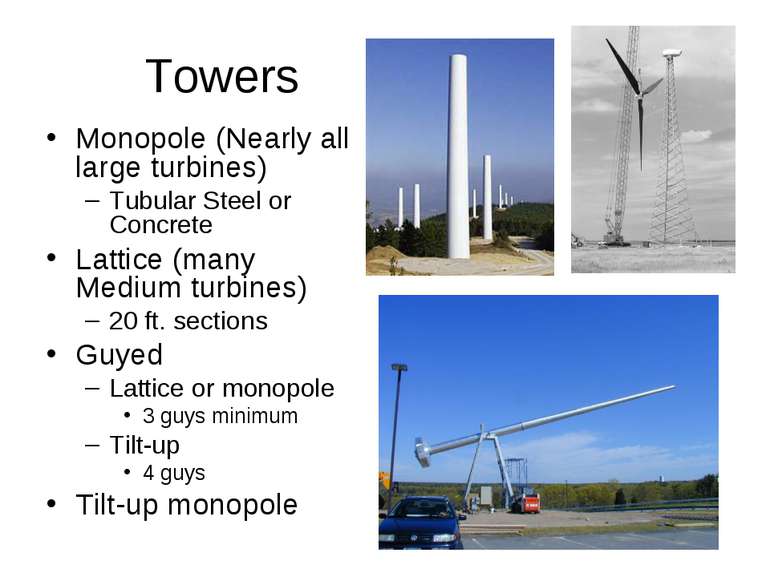 Towers Monopole (Nearly all large turbines) Tubular Steel or Concrete Lattice...