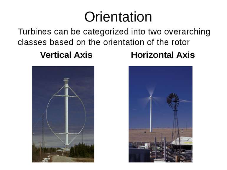 Orientation Turbines can be categorized into two overarching classes based on...
