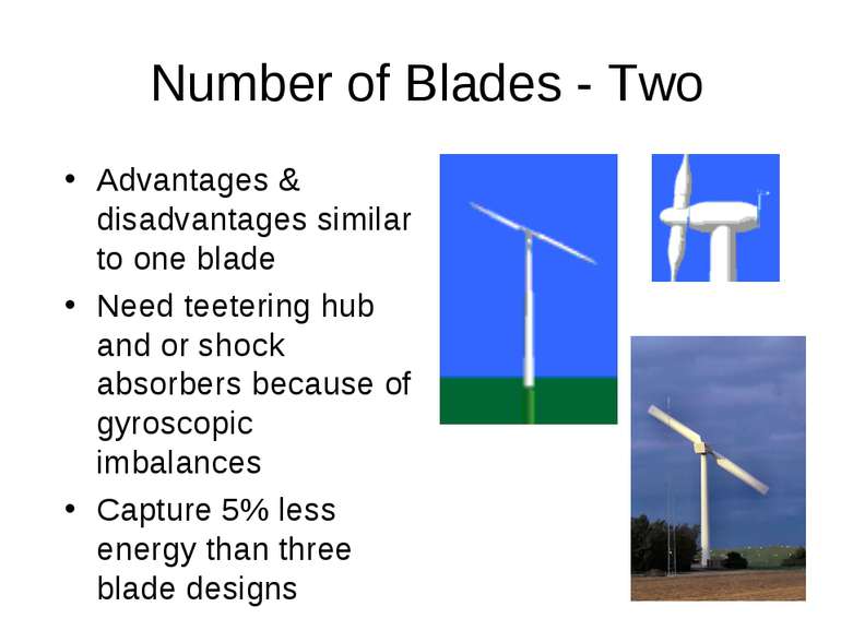 Number of Blades - Two Advantages & disadvantages similar to one blade Need t...