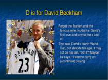 D is for David Beckham Forget the fashion and the famous wife, football is Da...