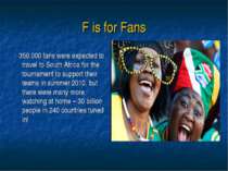 F is for Fans 350,000 fans were expected to travel to South Africa for the to...