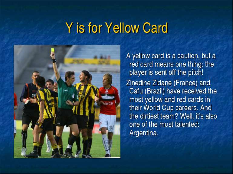 Y is for Yellow Card A yellow card is a caution, but a red card means one thi...