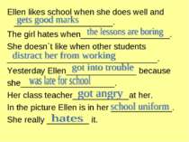 Ellen likes school when she does well and _____________________. The girl hat...
