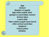 Age School Number of pupils Age when pupils start going to a secondary school...