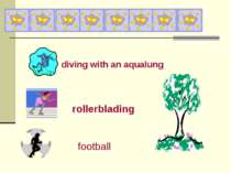 diving with an aqualung rollerblading football