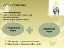 Zero Conditional Factual conditionals express general truths, habits, and log...