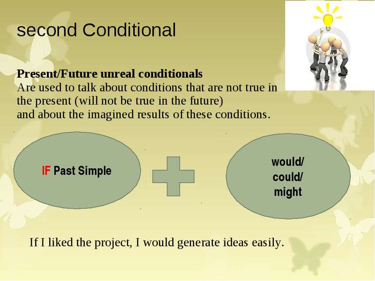 second Conditional Present/Future unreal conditionals Are used to talk about ...