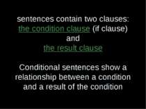 sentences contain two clauses: the condition clause (if clause) and the resul...
