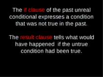 The if clause of the past unreal conditional expresses a condition that was n...