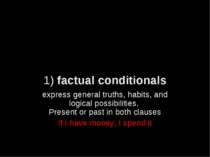 1) factual conditionals express general truths, habits, and logical possibili...