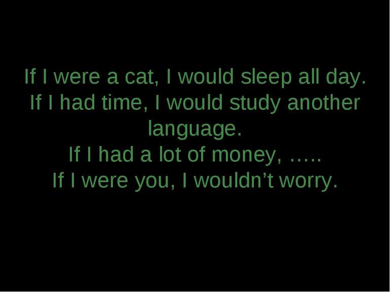 If I were a cat, I would sleep all day. If I had time, I would study another ...