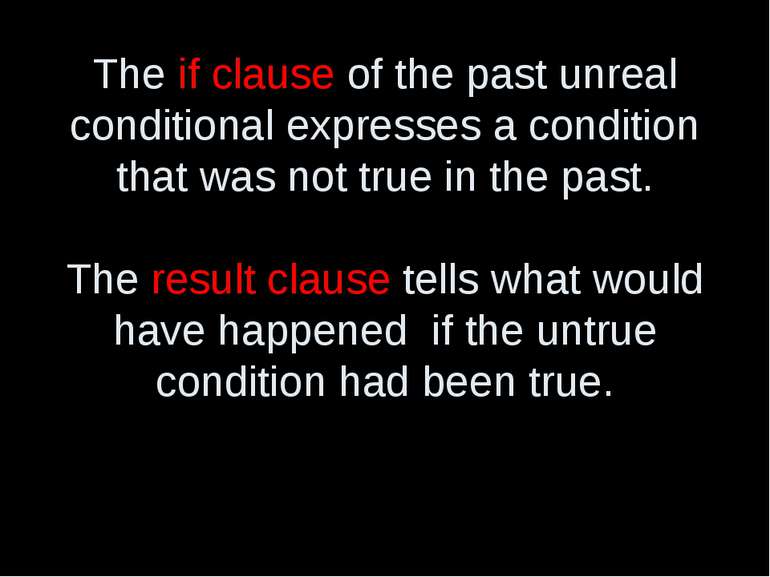 The if clause of the past unreal conditional expresses a condition that was n...