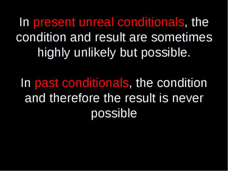 In present unreal conditionals, the condition and result are sometimes highly...