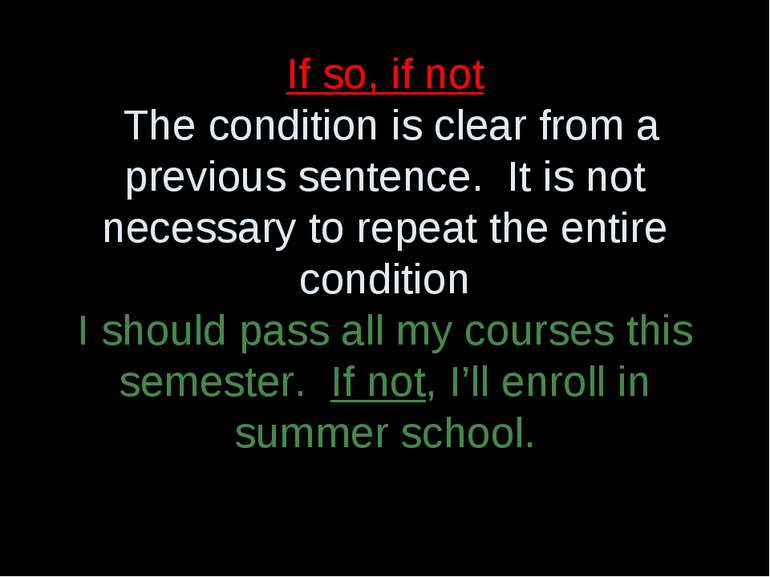 If so, if not The condition is clear from a previous sentence. It is not nece...
