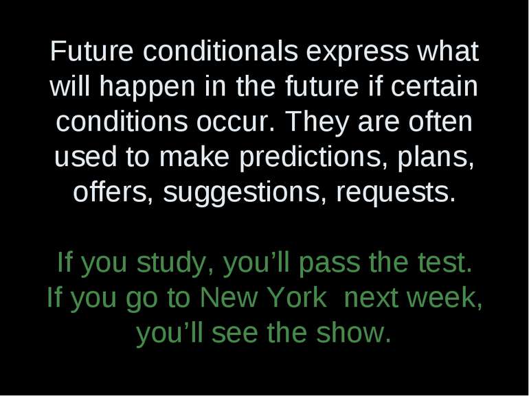Future conditionals express what will happen in the future if certain conditi...