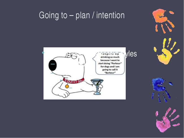 Going to – plan / intention