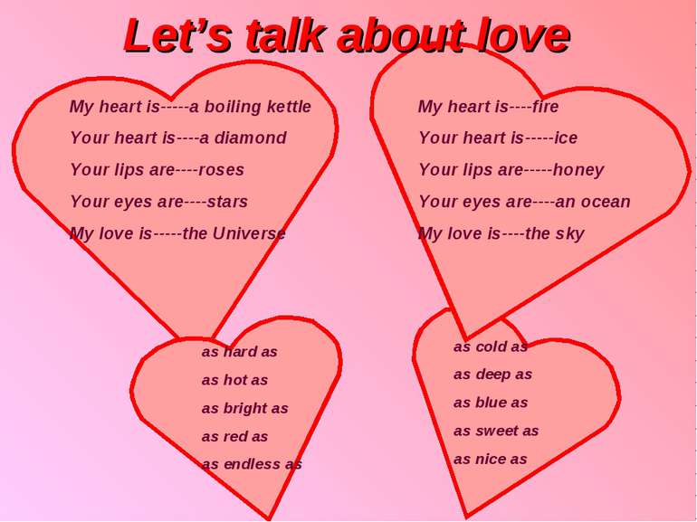 Let’s talk about love My heart is-----a boiling kettle Your heart is----a dia...