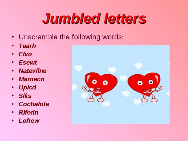 Jumbled letters Unscramble the following words: Tearh Elvo Esewt Natevilne Ma...