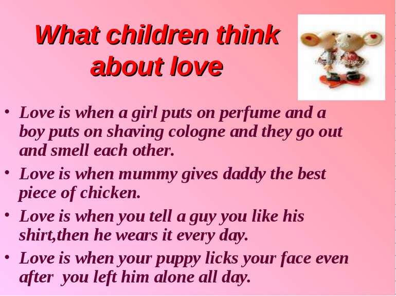What children think about love Love is when a girl puts on perfume and a boy ...