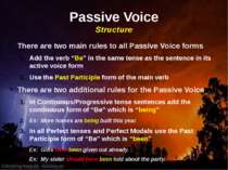Passive Voice Structure There are two main rules to all Passive Voice forms A...