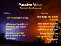 Passive Voice Present Continuous Active I am walking the dogs. Millions of pe...