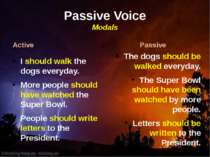 Passive Voice Modals Active I should walk the dogs everyday. More people shou...