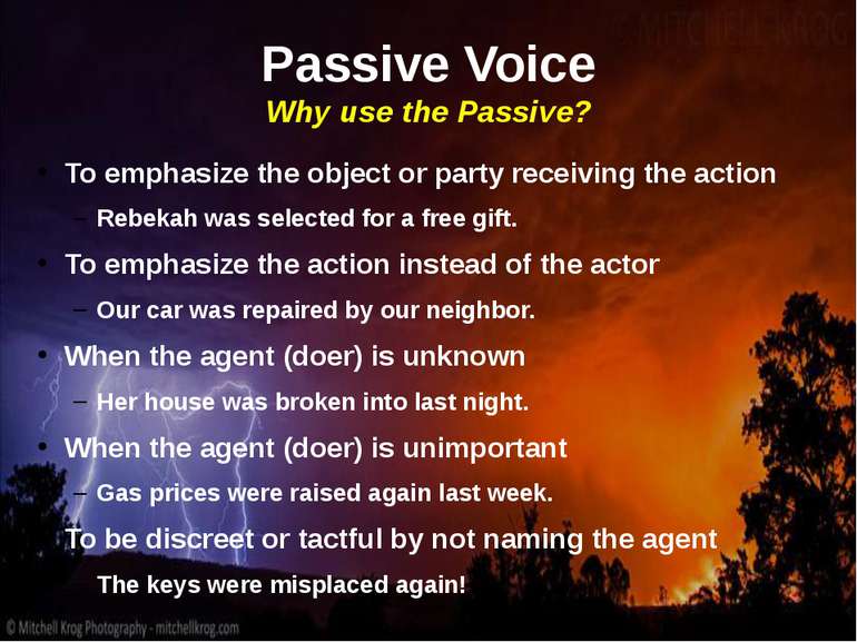 Passive Voice Why use the Passive? To emphasize the object or party receiving...