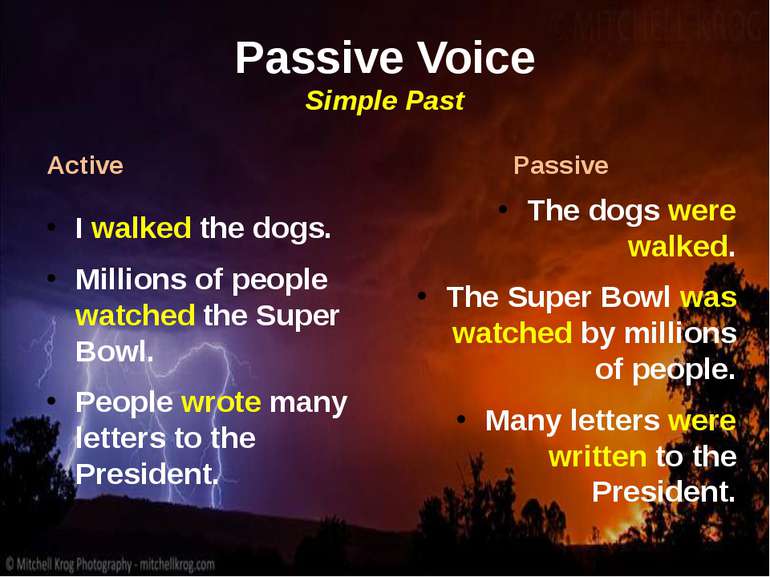 Passive Voice Simple Past Active I walked the dogs. Millions of people watche...
